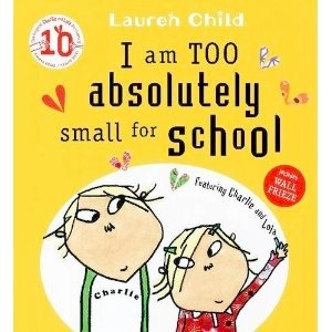 I am Too Absolutely Small for School (Charlie and Lola) [Paperback]