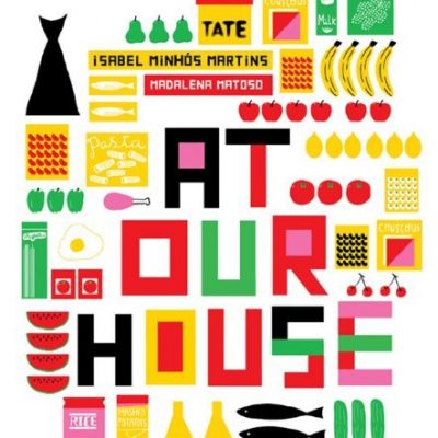 A good read: At Our House by Isabel Minhos Martins and Madalena Matoso