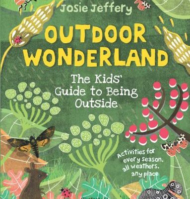 Outdoor Wonderland: The Kids’ Guide to Being Outside